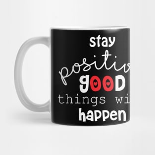 Stay positive and good things will happen. Motivational quote. Mug